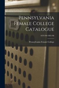 Produktbild: Pennsylvania Female College Catalogue; 1879/80-1885/86