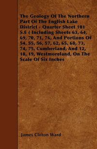 Produktbild: The Geology Of The Northern Part Of The English Lake District - Quarter Sheet 101 S.E ( Including Sheets 63, 64, 69, 70, 71, 76, And Portions Of 54, 5