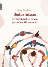 Produktbild: Bed&uuml;rfnisse: Der Schl&uuml;ssel zu einem gesunden Miteinander