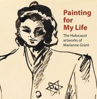 Produktbild: Painting for My Life: The Holocaust artworks of Marianne Grant