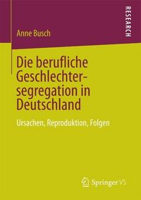 Produktbild: Die berufliche Geschlechtersegregation in Deutschland