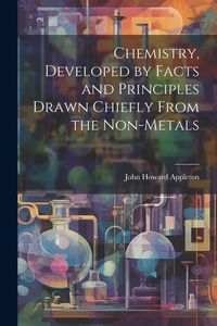 Produktbild: Chemistry, Developed by Facts and Principles Drawn Chiefly From the Non-metals