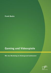 Produktbild: Gaming und Videospiele: Wie das Marketing im Hintergrund funktioniert