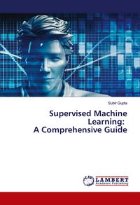 Produktbild: Supervised Machine Learning: A Comprehensive Guide