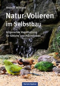 Bild vom Artikel Natur-Volieren im Selbstbau vom Autor Andreas Wilbrand
