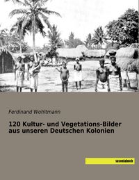 Produktbild: 120 Kultur- und Vegetations-Bilder aus unseren Deutschen Kolonien