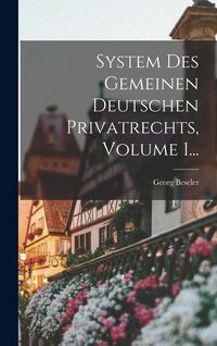 Produktbild: System Des Gemeinen Deutschen Privatrechts, Volume 1...