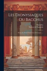 Produktbild: Les Dionysiaques Ou Bacchus: Po&euml;me En Xlviii Chants Grec Et Fran&ccedil;ais......