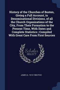 Produktbild: History of the Churches of Boston, Giving a Full Account, in Denominational Divisions, of all the Church Organizations of the City, From Their Formati