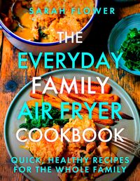 Produktbild: The Everyday Family Air Fryer Cookbook