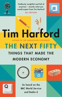 Produktbild: The Next Fifty Things that Made the Modern Economy