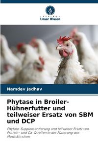 Produktbild: Phytase in Broiler-H&uuml;hnerfutter und teilweiser Ersatz von SBM und DCP