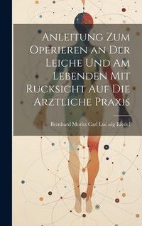 Produktbild: Anleitung zum Operieren an der Leiche und am Lebenden mit Rucksicht auf die Arztliche Praxis