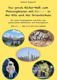 Produktbild: Das gro&szlig;e Bilder-Heft zum Philosophieren mit Kindern in der Kita und der Grundschule