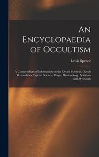 Produktbild: An Encyclopaedia of Occultism: a Compendium of Information on the Occult Sciences, Occult Personalities, Psychic Science, Magic, Demonology, Spiritis