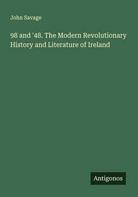 Produktbild: 98 and '48. The Modern Revolutionary History and Literature of Ireland