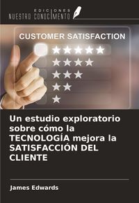 Produktbild: Un estudio exploratorio sobre c&oacute;mo la TECNOLOG&Iacute;A mejora la SATISFACCI&Oacute;N DEL CLIENTE