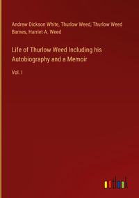 Produktbild: Life of Thurlow Weed Including his Autobiography and a Memoir