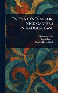 Produktbild: On Death's Trail; or, Nick Carter's Strangest Case