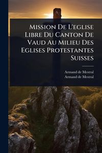 Produktbild: Mission De L'eglise Libre Du Canton De Vaud Au Milieu Des Eglises Protestantes Suisses