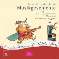 Produktbild: Uhus Reise durch die Musikgeschichte. Das 12. Jahrhundert. Minnesang und was sonst noch war