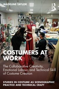 Produktbild: Costumers at Work: The Collaborative Creativity, Emotional Labour, and Technical Skill of Costume Creation