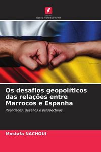 Produktbild: Os desafios geopol&iacute;ticos das rela&ccedil;&otilde;es entre Marrocos e Espanha