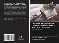 Produktbild: La storia dell'arte nella Colombia caraibica tra il XVIII e il XX secolo