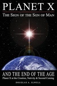 Produktbild: Planet X, the Sign of the Son of Man, and the End of the Age: Planet X at the Creation, Nativity & Second Coming