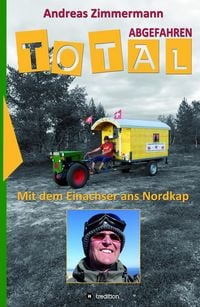 Produktbild: Total abgefahren - Mit dem Einachser ans Nordkap