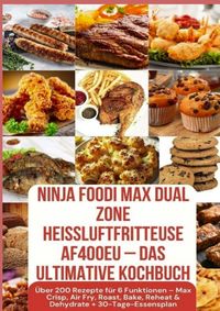 Produktbild: Ninja Foodi MAX Dual Zone Hei&szlig;luftfritteuse AF400EU - Das ultimative Kochbuch &Uuml;ber 200 Rezepte f&uuml;r 6 Funktionen -