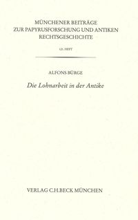 Produktbild: M&uuml;nchener Beitr&auml;ge zur Papyrusforschung und antiken Rechtsgeschichte / M&uuml;nchener Beitr&auml;ge zur Papyrusforschung Heft 121: Die Lohnarbeit in der Antike