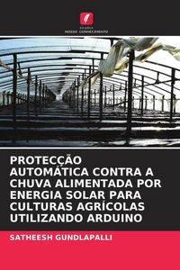 Produktbild: Protec&ccedil;&atilde;o Autom&aacute;tica Contra a Chuva Alimentada Por Energia Solar Para Culturas Agr&iacute;colas Utilizando Arduino