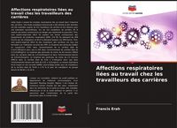 Produktbild: Affections respiratoires li&eacute;es au travail chez les travailleurs des carri&egrave;res