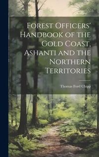 Produktbild: Forest Officers' Handbook of the Gold Coast, Ashanti and the Northern Territories