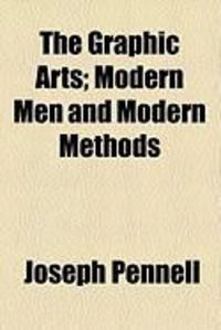 Produktbild: The Graphic Arts; Modern Men and Modern Methods