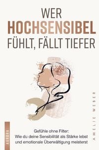 Produktbild: Wer hochsensibel f&uuml;hlt, f&auml;llt tiefer