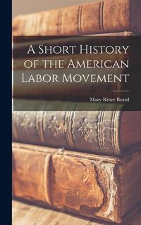 Produktbild: A Short History of the American Labor Movement
