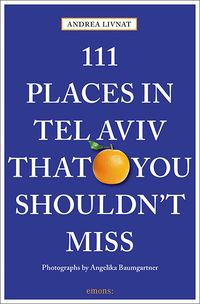 Bild vom Artikel 111 Places in Tel Aviv That You Shouldn't Miss vom Autor Andrea Livnat