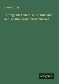 Produktbild: Beitr&auml;ge zur Kenntniss des Baues und der Funktionen der Insektenbeine