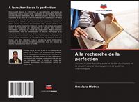 Produktbild: &Agrave; la recherche de la perfection