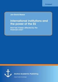 Produktbild: International institutions and the power of the EU: How has it been affected by the financial crisis?