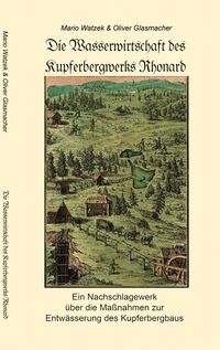 Produktbild: Die Wasserwirtschaft des Kupferbergwerks Rhonard