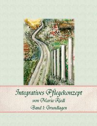Produktbild: Integratives Pflegekonzept, Band 1: Grundlagen