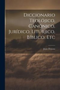 Produktbild: Diccionario Teol&oacute;jico, Can&oacute;nico, Jur&iacute;dico, Lit&uacute;rjico, B&iacute;blico, Etc
