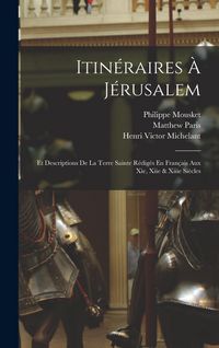 Produktbild: Itin&eacute;raires &Agrave; J&eacute;rusalem: Et Descriptions De La Terre Sainte R&eacute;dig&eacute;s En Fran&ccedil;ais Aux Xie, Xiie & Xiiie Si&egrave;cles