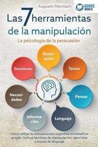 Produktbild: Las 7 herramientas de la manipulaci&oacute;n - La psicolog&iacute;a de la persuasi&oacute;n: c&oacute;mo utilizar la comunicaci&oacute;n sugestiva en beneficio propio - incluye t&eacute;cnicas