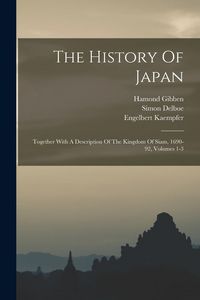 Produktbild: The History Of Japan: Together With A Description Of The Kingdom Of Siam, 1690-92, Volumes 1-3