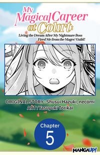Produktbild: My Magical Career at Court: Living the Dream After My Nightmare Boss Fired Me from the Mages' Guild! #005