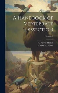 Produktbild: A Handbook of Vertebrate Dissection; Volume 1